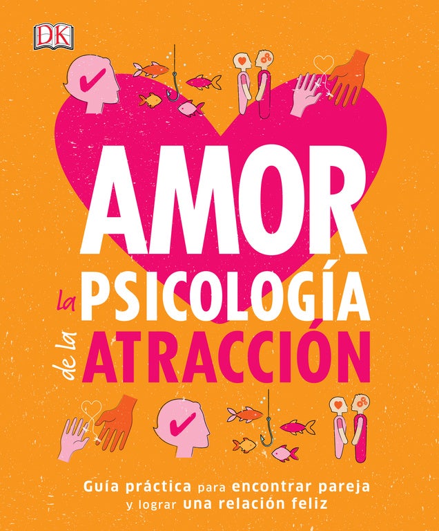 "Amor, la psicología de la atracción: guía práctica para encontrar pareja y lograr una relación feliz"