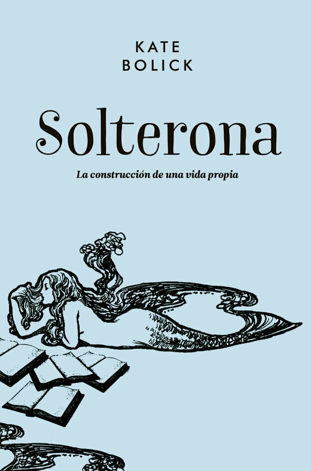 'Solterona. La construcción de una vida propia' de Kate Bolick. Editorial Malpaso.