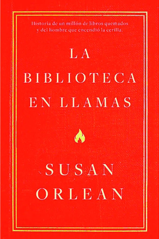 La biblioteca en llamas, de Susan Orlean.