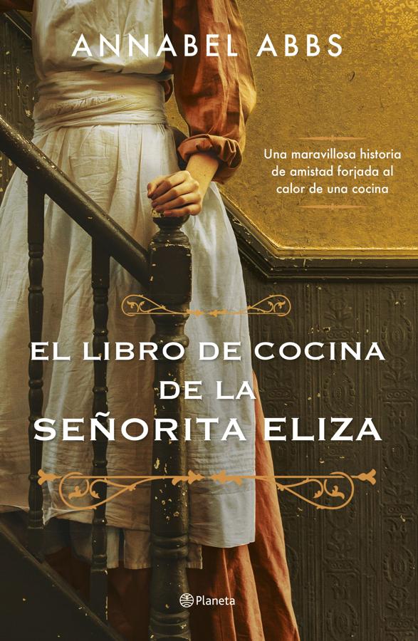 El libro de cocina de la señorita Eliza. Annabel Abbs. Planeta. 