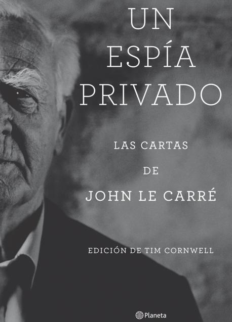 Portada del libro Un espía privado, que recoge las cartas que durante siete décadas envió Le Carré. / Planeta