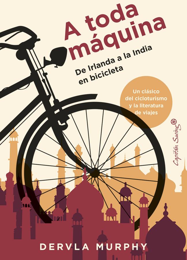 Portada de A toda máquina, el lubro en el que Dervla Murphy relató su viaje en bicicleta de Irlanda a la India. /Capitán Swing