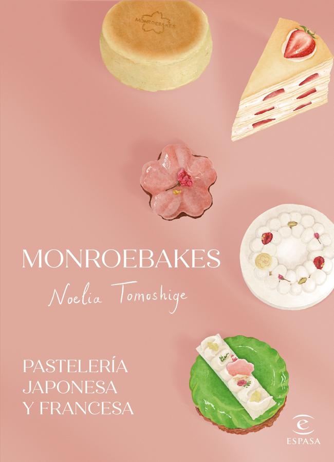 Portada de Monroebakes. Pastelería Japonesa y Francesa, el recetario de Noelia Tomoshige. / Espasa