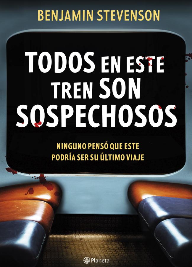 Portada del nuevo libro de Benjamin Stevenson, Todos en este tren son sospechosos. / Planeta