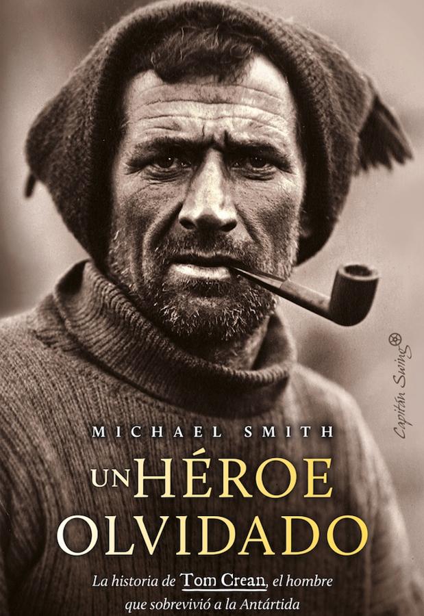 Portada de Un héroe olvidado, el libro de Michael Smith sobre Tom Crean. / Capitán Swing