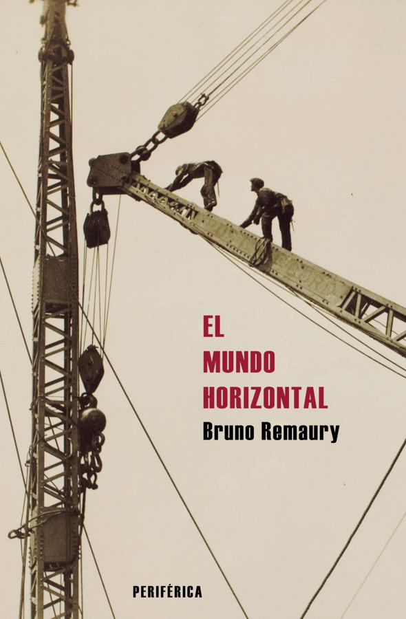 Portada de El mundo horizontal, el libro de no ficción del francés Bruno Remaury. / Periférica